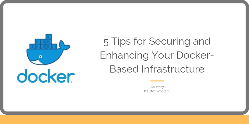 Docker Lovers: Secure Your Docker-Based Infrastructure Using These 5 Tips