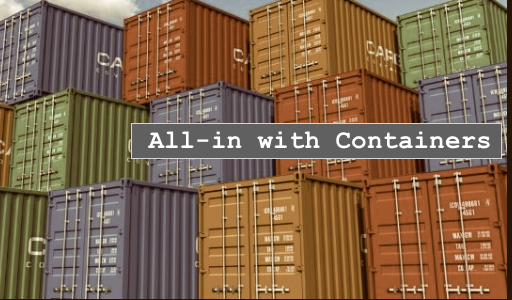 Why I Went All-in with Containers…and the Fails Along the Way