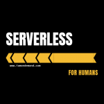 Serverless for Humans, a Simplified Overview