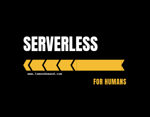 Serverless for Humans, a Simplified Overview