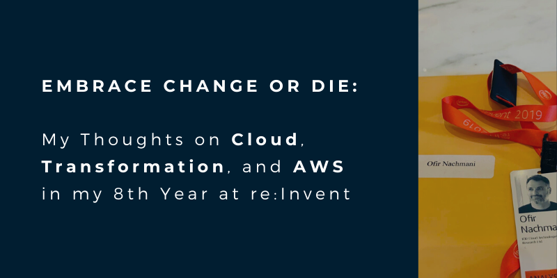 Embrace Change or Die: My Thoughts on Cloud, AWS, and Transformation in my 8th Year at re:Invent