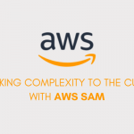 Kicking Complexity to the Curb with AWS SAM