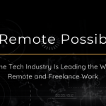 The Remote Possibility: How the Tech Industry Is Leading the Way for Remote and Freelance Work