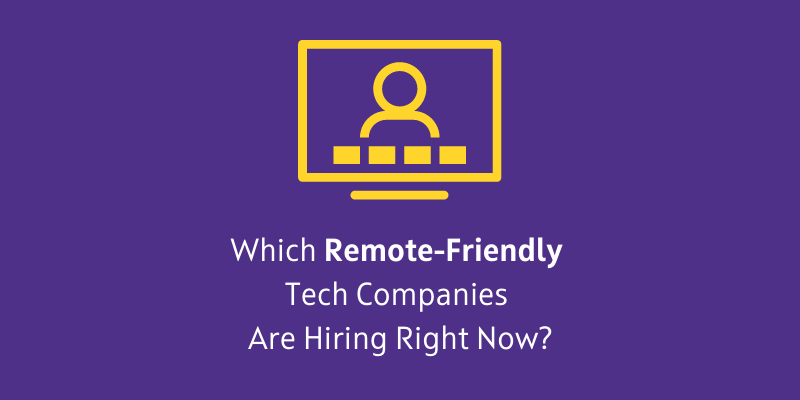 Now Hiring: Check Out These Remote-Friendly Tech Companies