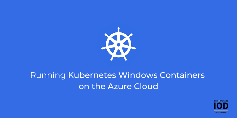 Running Kubernetes Windows Containers on the Azure Cloud