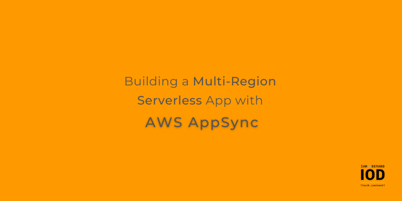 Building a Multi-Region Serverless App with AWS AppSync