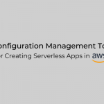 8 Configuration Management Tools for Creating Serverless Apps in AWS