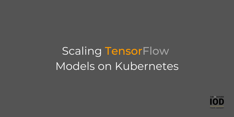 Scaling TensorFlow Models on Kubernetes