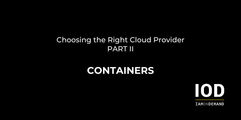 Choosing the Right Cloud Provider – Containers (Part II)
