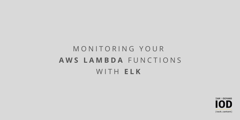 Tips: Monitoring Your AWS Lambda Functions with ELK