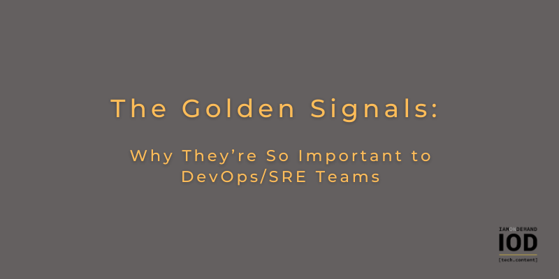 The Golden Signals: Why They’re So Important to DevOps/SRE Teams