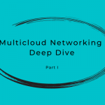 Multicloud Networking Deep Dive: Part 1