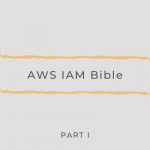 AWS IAM Bible Part 1 — Nuts & Bolts