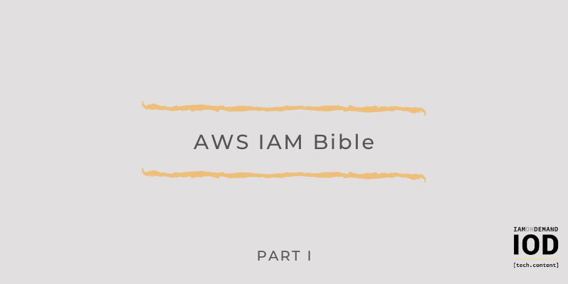 AWS IAM Bible Part 1 — Nuts & Bolts