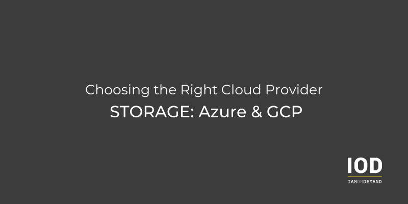 Choosing a Cloud Provider—Storage: Part 2—Azure & GCP