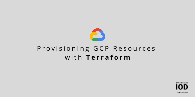 Provisioning GCP Resources with Terraform – Part 1