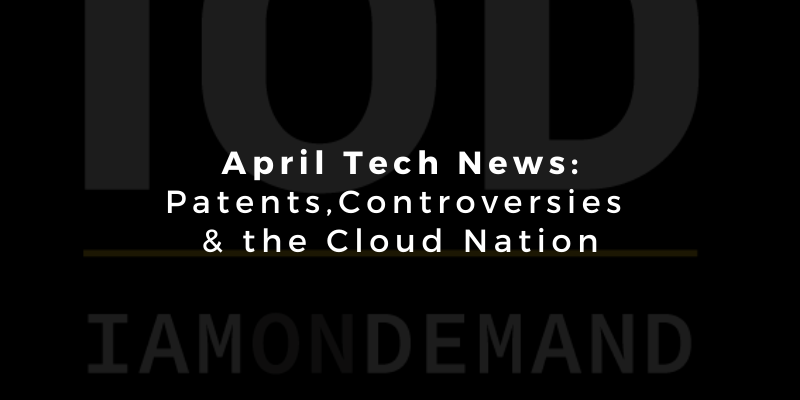 April Tech News: Patents, Controversies, and the Cloud Nation