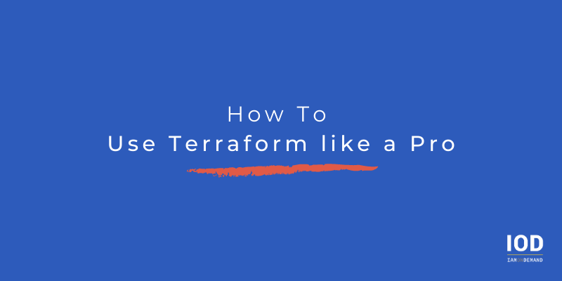 How To Use Terraform Like A Pro: Part 1 - Iod - The Content Engineers