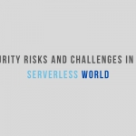 Security Risks and Challenges in the Serverless World