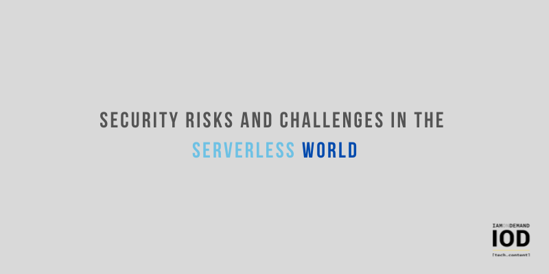 Security Risks and Challenges in the Serverless World