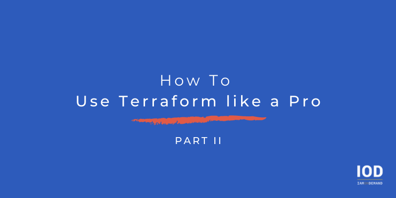 How To Use Terraform like a Pro: Part 2