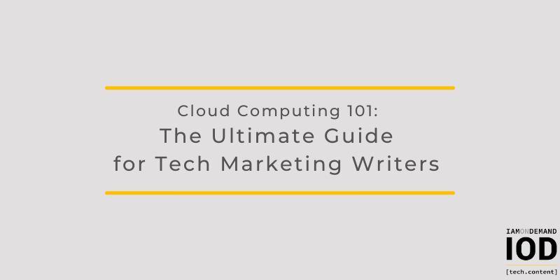 Cloud Computing 101: The Ultimate Guide for Tech Marketing Writers