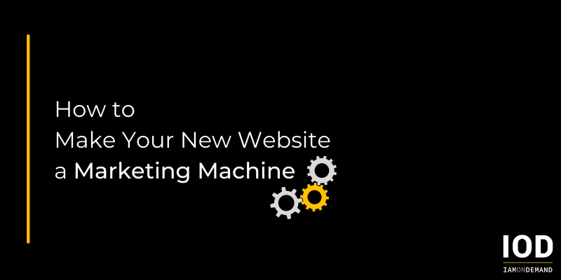 How to Make Your New Website a Marketing Machine
