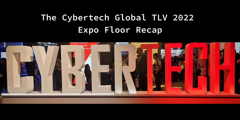 The Cybertech Global TLV 2022 Expo Floor Recap