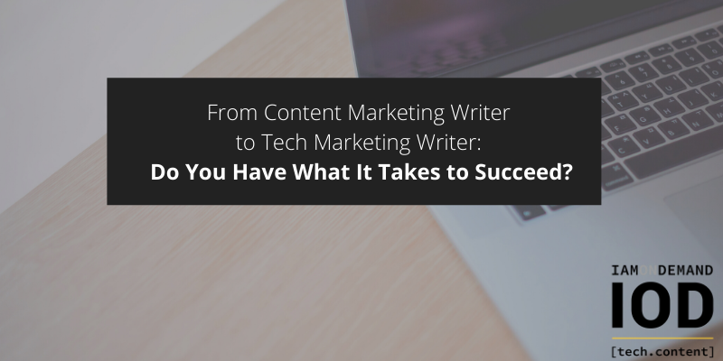 From Content Marketing Writer to Tech Marketing Writer: Do You Have What It Takes to Succeed?