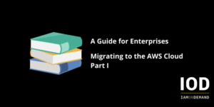 A Guide for Enterprises - Migrating to the AWS Cloud Part 1