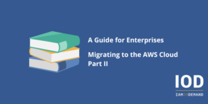 A Guide for Enterprises - Migrating to the AWS Cloud Part 2