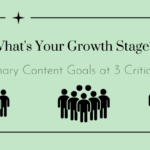 What’s Your Growth Stage? Your Primary Content Goals at 3 Critical Stages