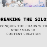 Breaking the Silos: Conquer the Chaos with Streamlined Content Creation