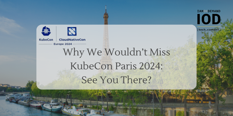 Why We Wouldn’t Miss KubeCon Paris 2024: See You There?