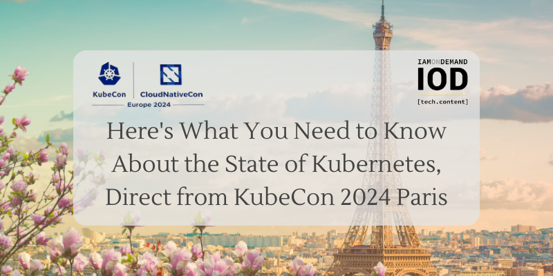Here’s What You Need to Know About the State of Kubernetes, Direct from KubeCon 2024 Paris