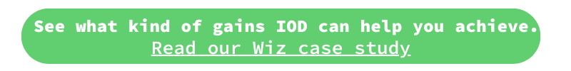 See what kind of gains IOD can help you achieve. Read our Wiz case study