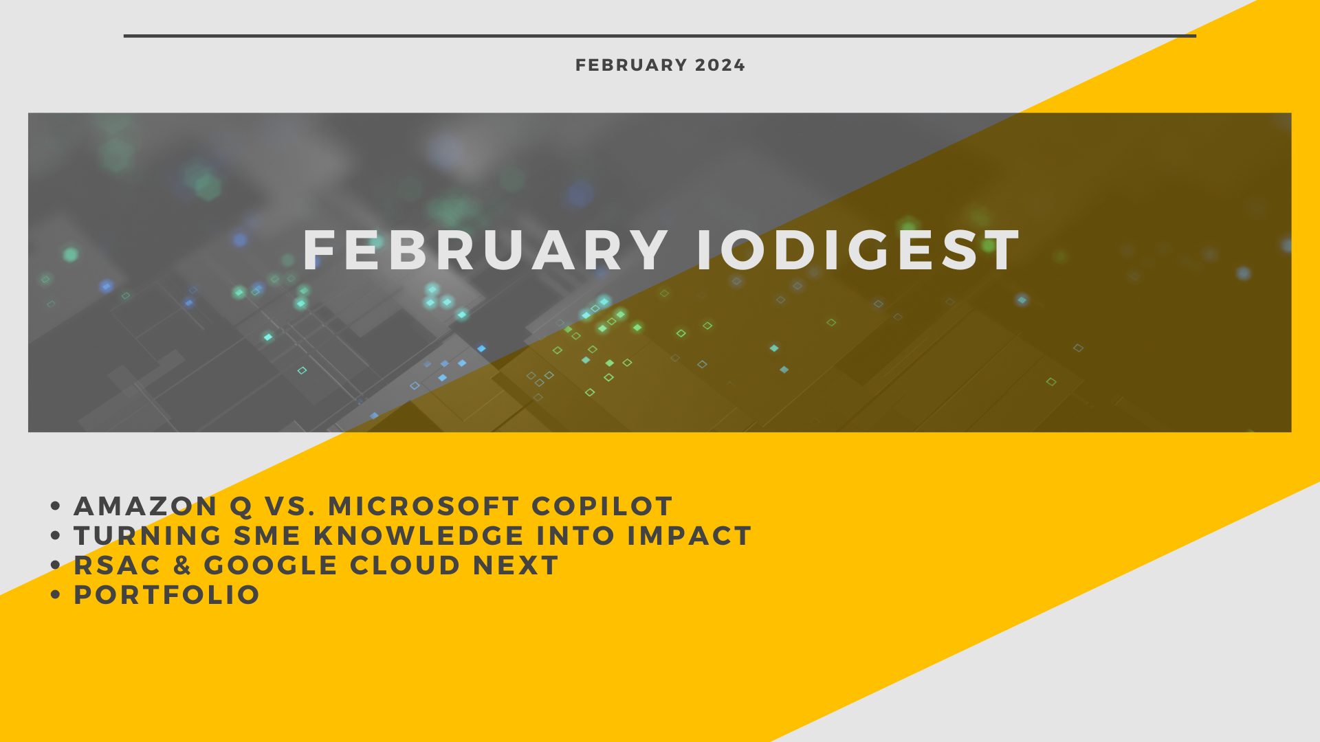 Read more about the article IODigest February 2025: Amazon Q vs. Microsoft Copilot, Turning SME Knowledge into Impact, RSAC & Google Cloud Next, and Portfolio