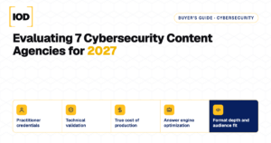 Five criteria for evaluating cybersecurity content agencies: practitioner credentials, technical validation, true cost of production, answer engine optimization and format depth
